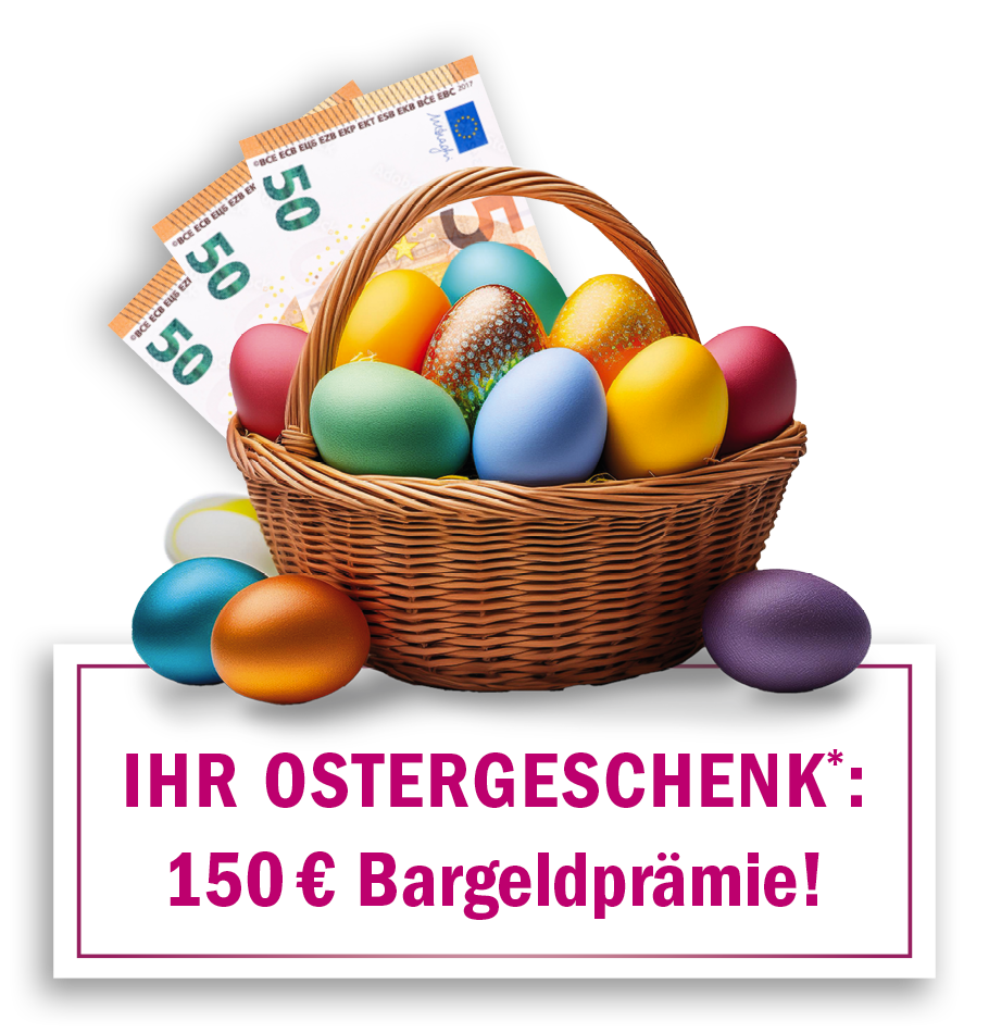 910x950px_LandingPage_Osterabo Ihr Ostergeschenk*: 150 € Bargeldprämie!